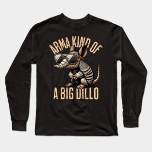 Arma kind of a big dillo Long Sleeve T-Shirt